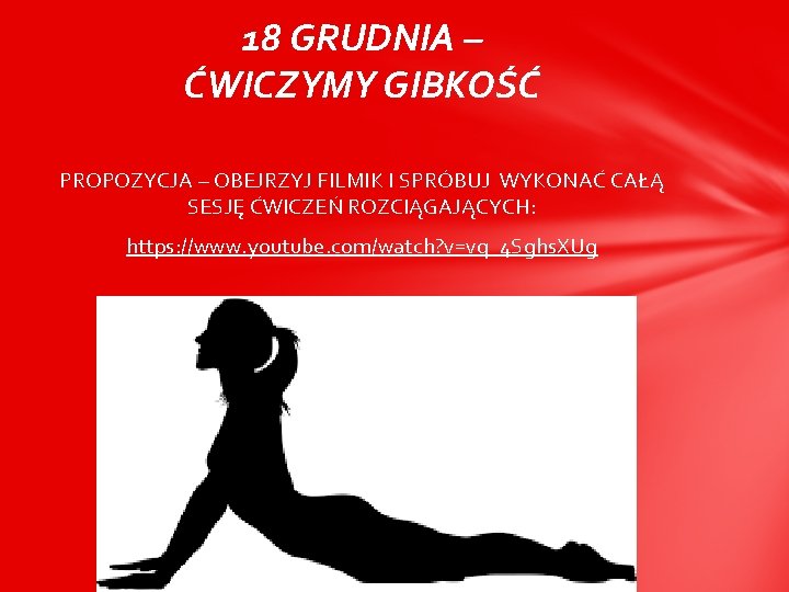 18 GRUDNIA – ĆWICZYMY GIBKOŚĆ PROPOZYCJA – OBEJRZYJ FILMIK I SPRÓBUJ WYKONAĆ CAŁĄ SESJĘ