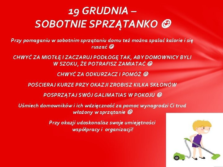 19 GRUDNIA – SOBOTNIE SPRZĄTANKO Przy pomaganiu w sobotnim sprzątaniu domu też można spalać