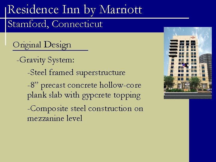 Residence Inn by Marriott Stamford, Connecticut Original Design -Gravity System: -Steel framed superstructure -8”