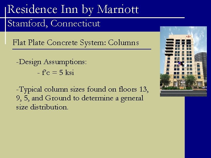 Residence Inn by Marriott Stamford, Connecticut Flat Plate Concrete System: Columns -Design Assumptions: -