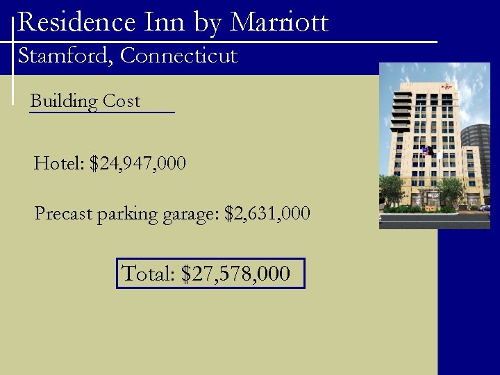 Residence Inn by Marriott Stamford, Connecticut Building Cost Hotel: $24, 947, 000 Precast parking