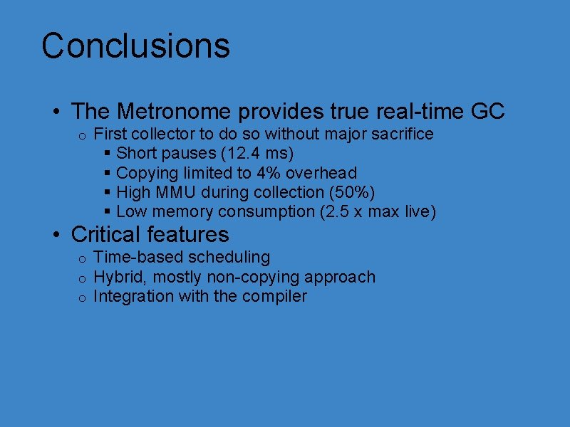 Conclusions • The Metronome provides true real-time GC o First collector to do so