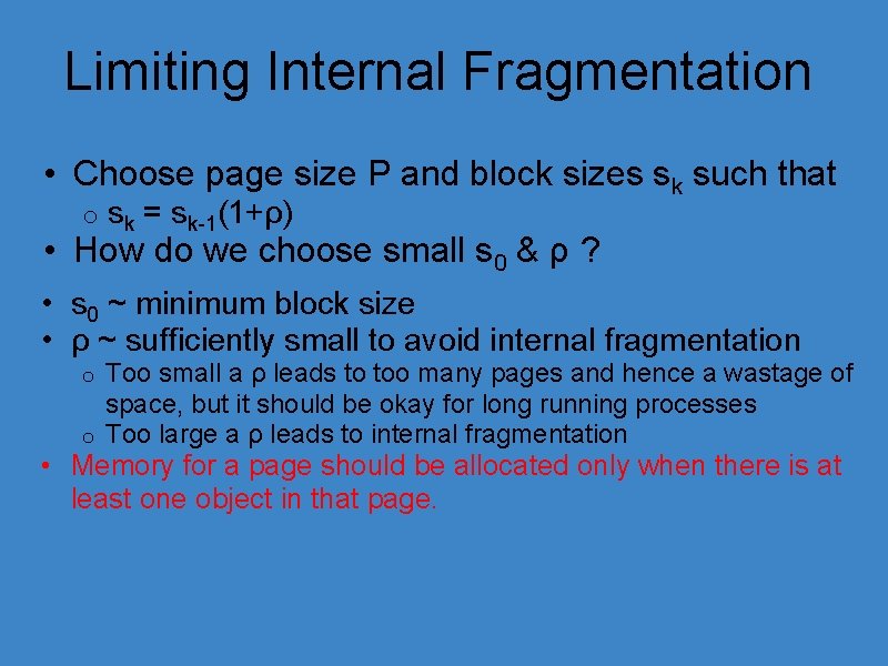 Limiting Internal Fragmentation • Choose page size P and block sizes sk such that