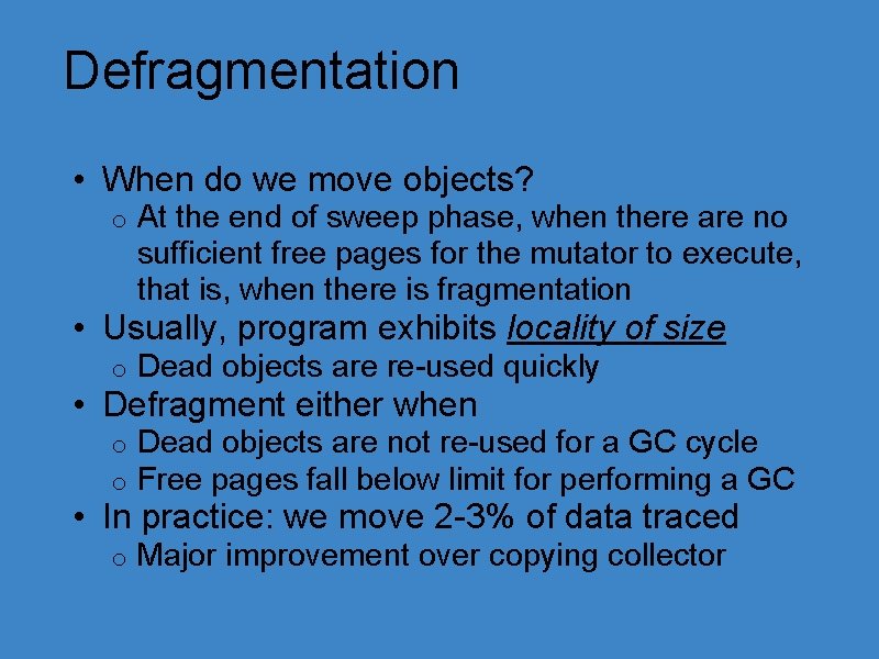 Defragmentation • When do we move objects? o At the end of sweep phase,