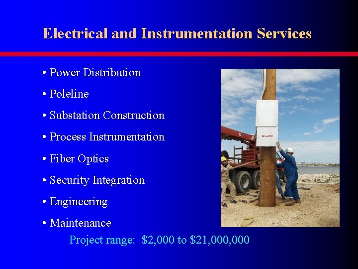 Electrical and Instrumentation Services • Power Distribution • Poleline • Substation Construction • Process