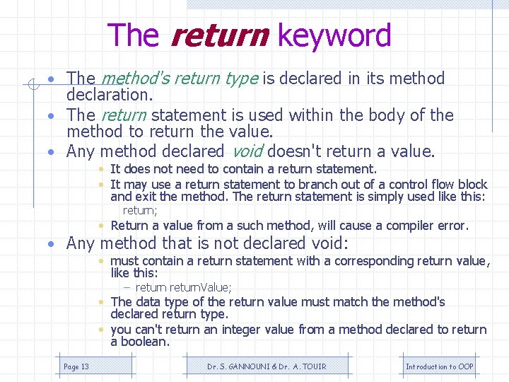 The return keyword • The method's return type is declared in its method declaration. The return keyword • The method's return type is declared in its method declaration.