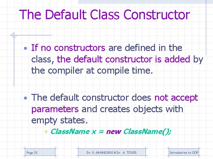 The Default Class Constructor • If no constructors are defined in the class, the The Default Class Constructor • If no constructors are defined in the class, the