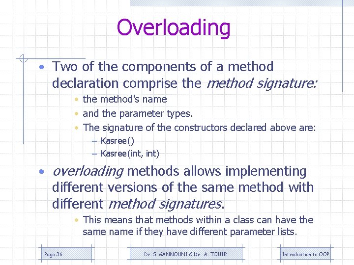 Overloading • Two of the components of a method declaration comprise the method signature: Overloading • Two of the components of a method declaration comprise the method signature: