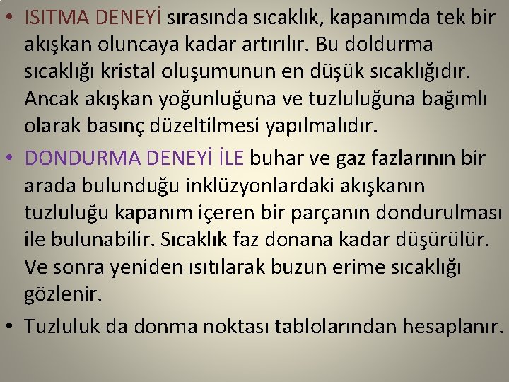  • ISITMA DENEYİ sırasında sıcaklık, kapanımda tek bir akışkan oluncaya kadar artırılır. Bu