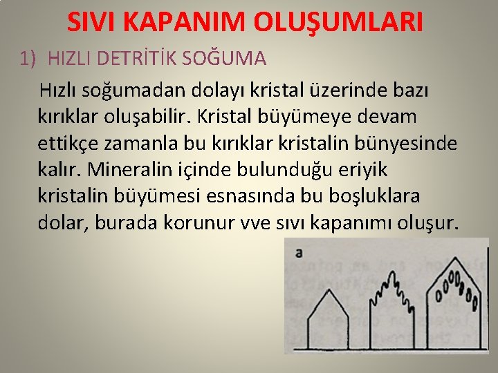 SIVI KAPANIM OLUŞUMLARI 1) HIZLI DETRİTİK SOĞUMA Hızlı soğumadan dolayı kristal üzerinde bazı kırıklar