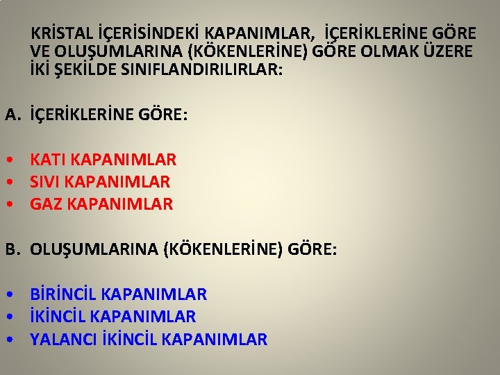 KRİSTAL İÇERİSİNDEKİ KAPANIMLAR, İÇERİKLERİNE GÖRE VE OLUŞUMLARINA (KÖKENLERİNE) GÖRE OLMAK ÜZERE İKİ ŞEKİLDE SINIFLANDIRILIRLAR: