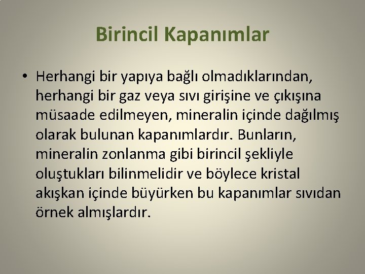 Birincil Kapanımlar • Herhangi bir yapıya bağlı olmadıklarından, herhangi bir gaz veya sıvı girişine