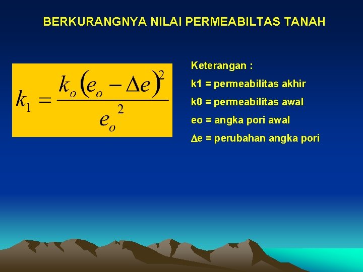 BERKURANGNYA NILAI PERMEABILTAS TANAH Keterangan : k 1 = permeabilitas akhir k 0 =