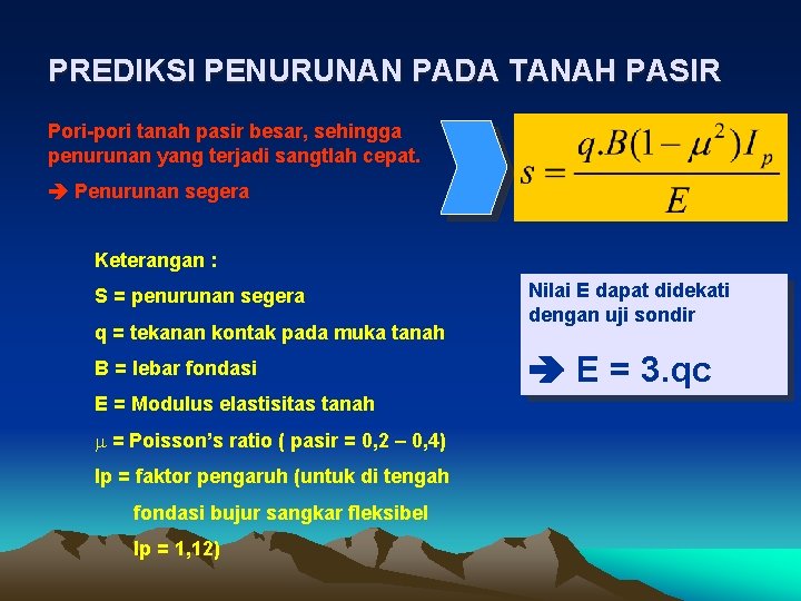 PREDIKSI PENURUNAN PADA TANAH PASIR Pori-pori tanah pasir besar, sehingga penurunan yang terjadi sangtlah