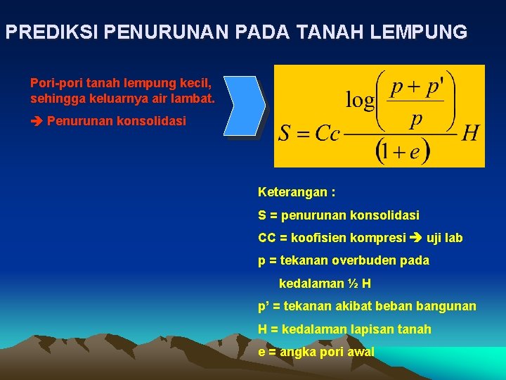 PREDIKSI PENURUNAN PADA TANAH LEMPUNG Pori-pori tanah lempung kecil, sehingga keluarnya air lambat. Penurunan