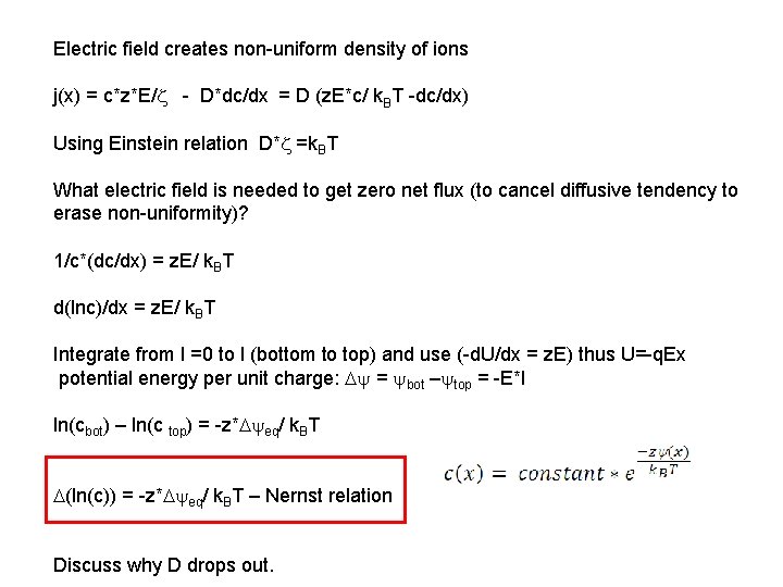 Electric field creates non-uniform density of ions j(x) = c*z*E/ - D*dc/dx = D