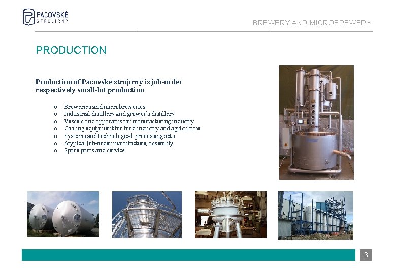 BREWERY AND MICROBREWERY PRODUCTION Production of Pacovské strojírny is job-order respectively small-lot production o