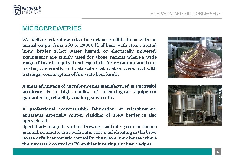 BREWERY AND MICROBREWERY MICROBREWERIES We deliver microbreweries in various modifications with an annual output