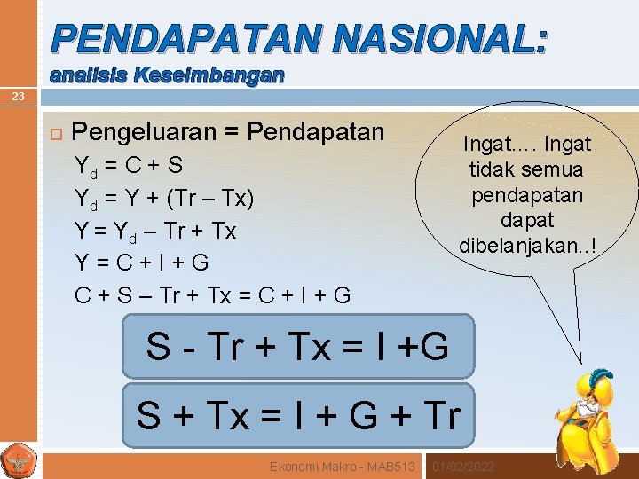 PENDAPATAN NASIONAL: analisis Keseimbangan 23 Pengeluaran = Pendapatan Ingat…. Ingat tidak semua pendapatan dapat