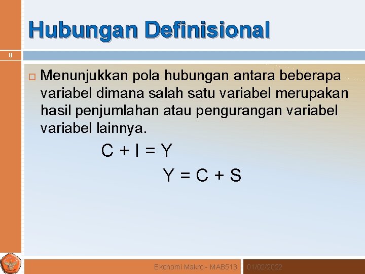 Hubungan Definisional 8 Menunjukkan pola hubungan antara beberapa variabel dimana salah satu variabel merupakan