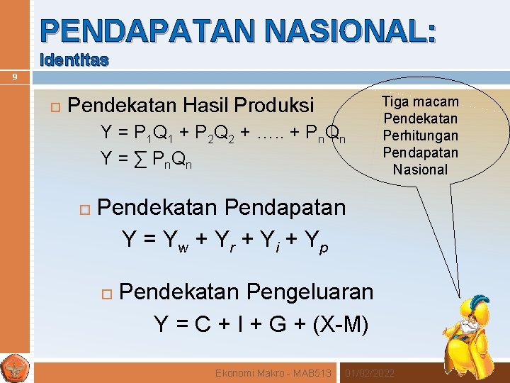 PENDAPATAN NASIONAL: Identitas 9 Pendekatan Hasil Produksi Y = P 1 Q 1 +