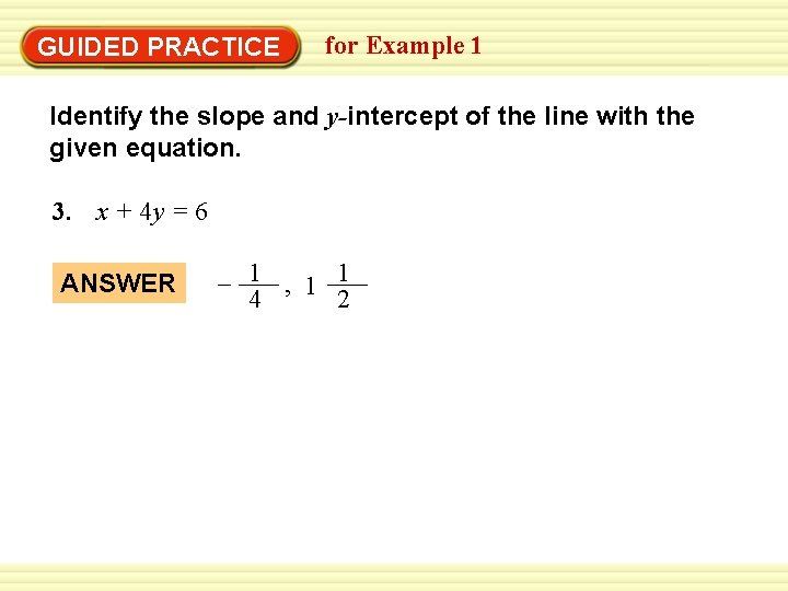 EXAMPLE 1 for Example 1 Identify slope and y-intercept GUIDED PRACTICE Identify the slope