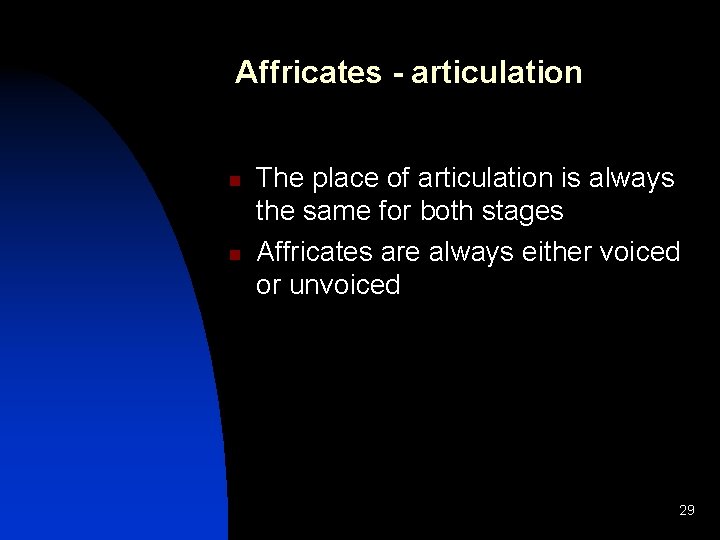 Affricates - articulation n n The place of articulation is always the same for