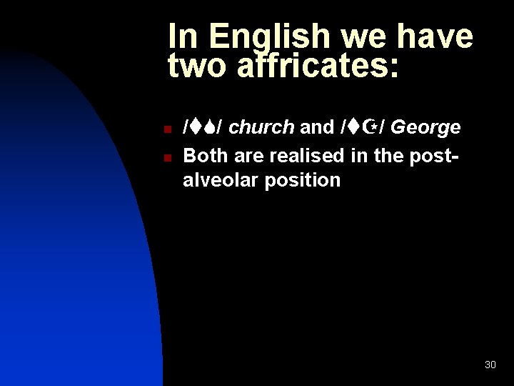 In English we have two affricates: n n /t. S/ church and /t. Z/