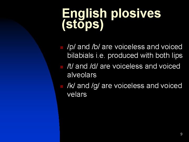 English plosives (stops) n n n /p/ and /b/ are voiceless and voiced bilabials