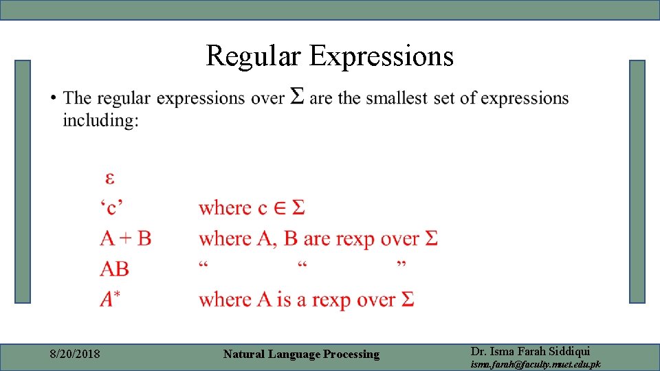 Regular Expressions • 8/20/2018 Natural Language Processing Dr. Isma Farah Siddiqui isma. farah@faculty. muet. Regular Expressions • 8/20/2018 Natural Language Processing Dr. Isma Farah Siddiqui isma. farah@faculty. muet.