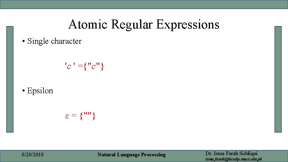 Atomic Regular Expressions • Single character 'c ' ={"c"} • Epsilon ε = {""} Atomic Regular Expressions • Single character 'c ' ={"c"} • Epsilon ε = {""}