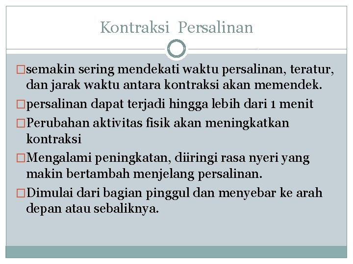 Kontraksi Persalinan �semakin sering mendekati waktu persalinan, teratur, dan jarak waktu antara kontraksi akan