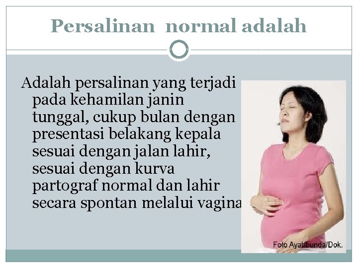 Persalinan normal adalah Adalah persalinan yang terjadi pada kehamilan janin tunggal, cukup bulan dengan