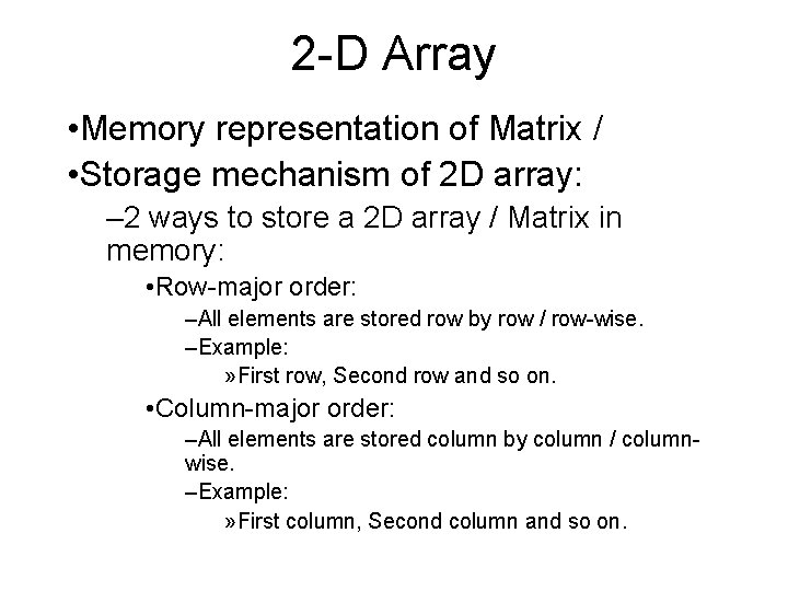 2 -D Array • Memory representation of Matrix / • Storage mechanism of 2