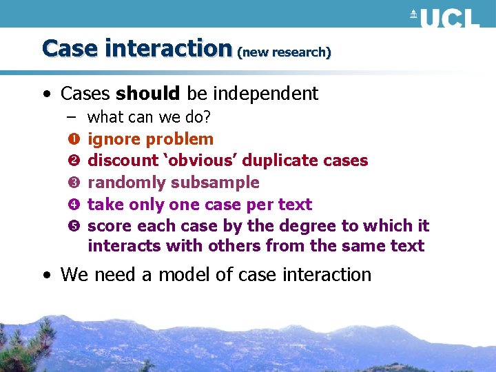 Case interaction (new research) • Cases should be independent – what can we do?