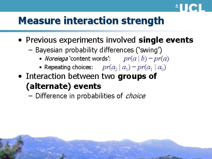 Measure interaction strength • Previous experiments involved single events – Bayesian probability differences (‘swing’)