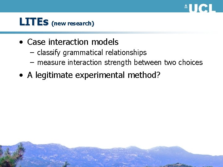 LITEs (new research) • Case interaction models – classify grammatical relationships – measure interaction