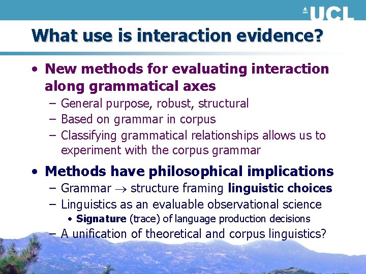 What use is interaction evidence? • New methods for evaluating interaction along grammatical axes