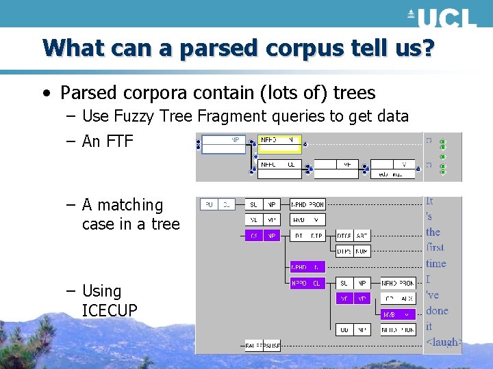 What can a parsed corpus tell us? • Parsed corpora contain (lots of) trees