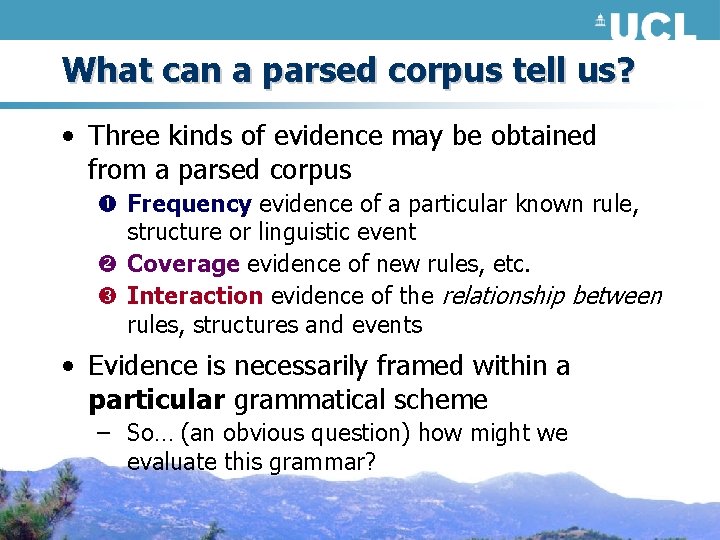 What can a parsed corpus tell us? • Three kinds of evidence may be