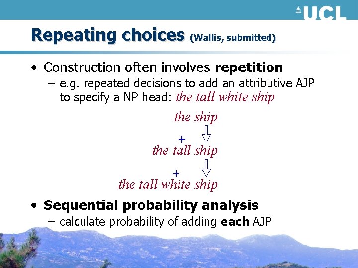 Repeating choices (Wallis, submitted) • Construction often involves repetition – e. g. repeated decisions