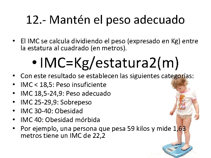 12. - Mantén el peso adecuado • El IMC se calcula dividiendo el peso