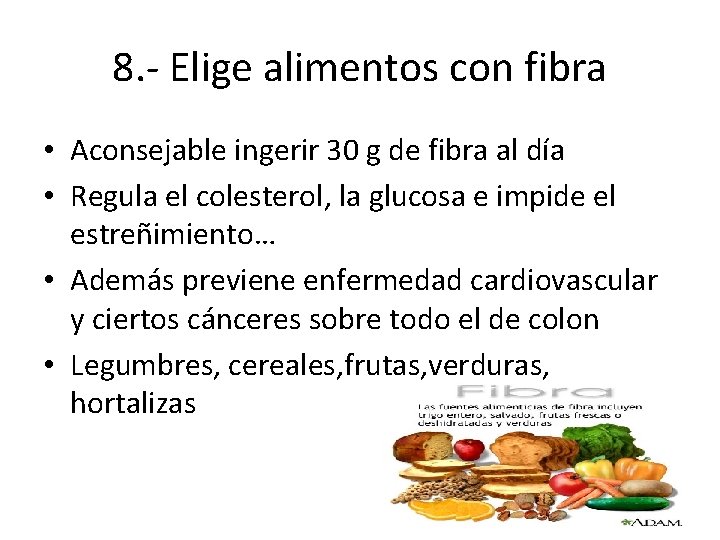 8. - Elige alimentos con fibra • Aconsejable ingerir 30 g de fibra al
