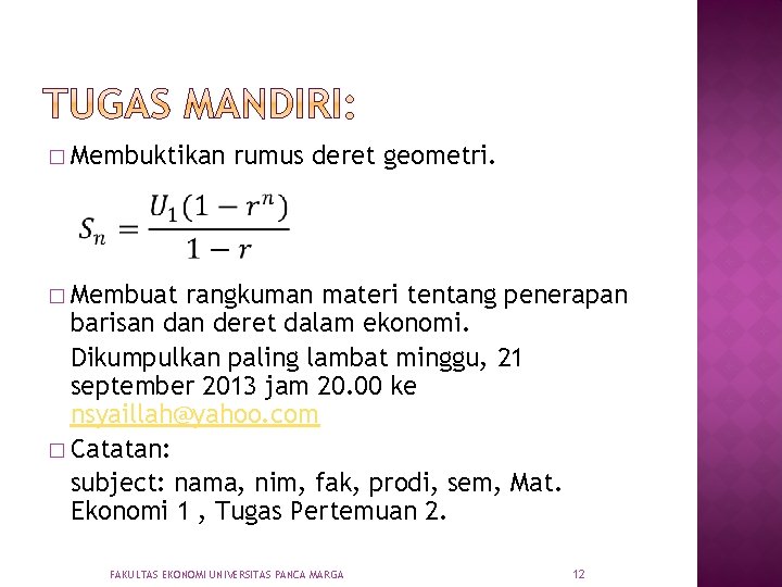 � Membuktikan rumus deret geometri. � Membuat rangkuman materi tentang penerapan barisan deret dalam