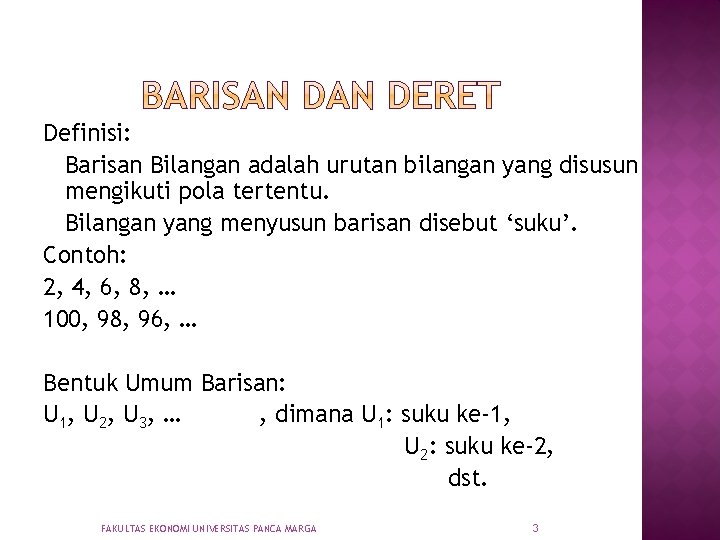 Definisi: Barisan Bilangan adalah urutan bilangan yang disusun mengikuti pola tertentu. Bilangan yang menyusun