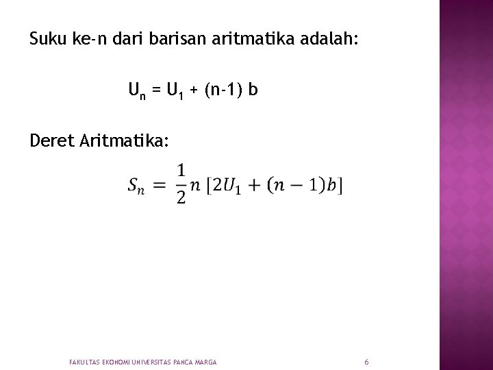 Suku ke-n dari barisan aritmatika adalah: Un = U 1 + (n-1) b Deret