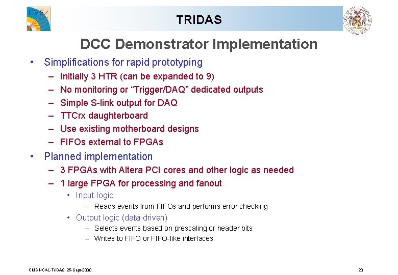 TRIDAS DCC Demonstrator Implementation • Simplifications for rapid prototyping – – – Initially 3