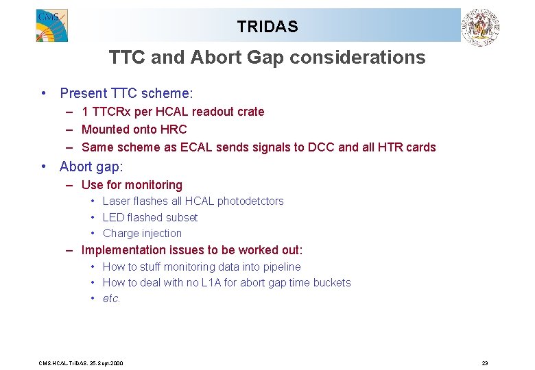 TRIDAS TTC and Abort Gap considerations • Present TTC scheme: – 1 TTCRx per