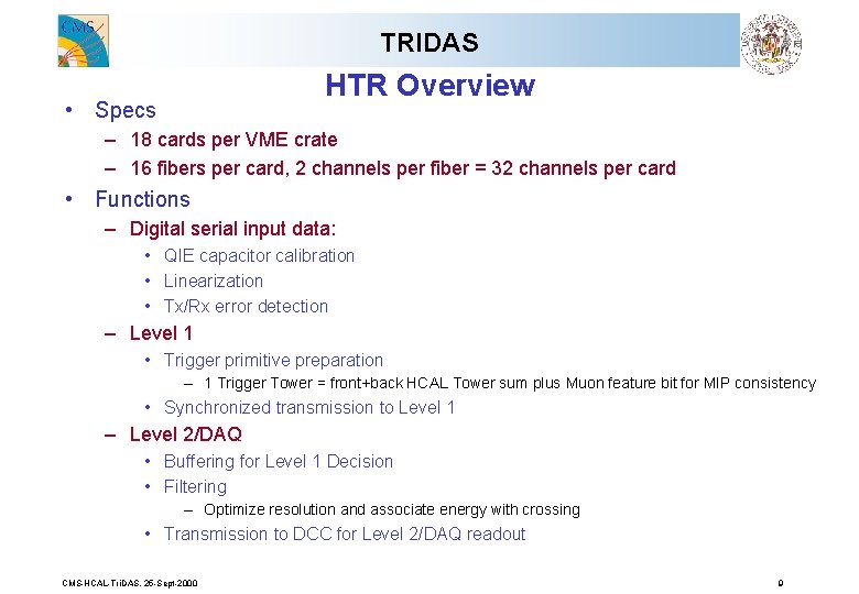 TRIDAS HTR Overview • Specs – 18 cards per VME crate – 16 fibers