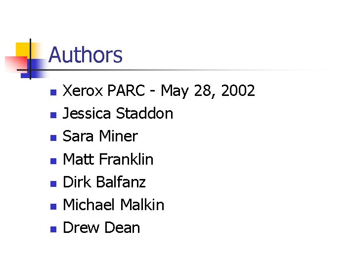Authors n n n n Xerox PARC - May 28, 2002 Jessica Staddon Sara